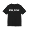 Bitch Please Unisex Tee