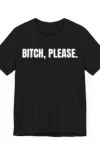 Bitch Please Unisex Tee