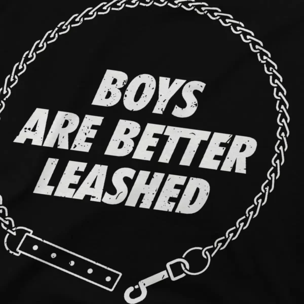 Boys Are Better Leashed Tee