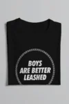 Boys Are Better Leashed Tee