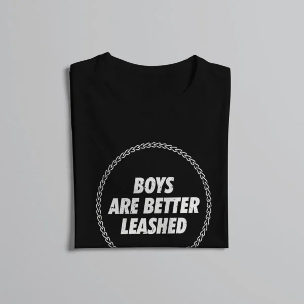 Boys Are Better Leashed Tee