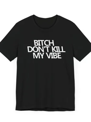 btch-dont-kill-my-vibe-unisex-tee-in-black.webp B!tch Don't Kill My Vibe Unisex Tee