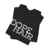 Dope Hair Unisex Tee