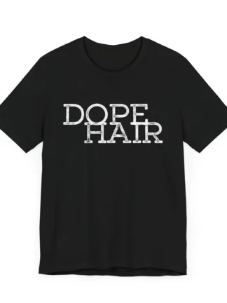 Dope Hair Unisex Tee