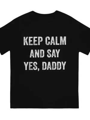 Keep Calm and Say Yes Daddy Tee