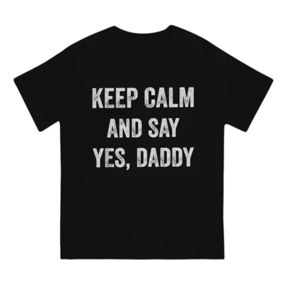 Keep Calm and Say Yes Daddy Tee