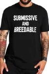 Submissive and Breedable Tee