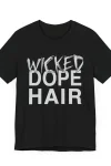 Wicked Dope Hair Unisex Tee